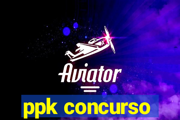 ppk concurso